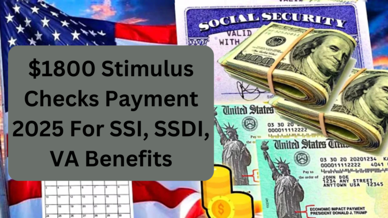 1800 Stimulus Checks Payment 2025 For SSI, SSDI, VA Benefits & Track